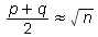 `≈`(`*`(`+`(p, q), `/`(1, 2)), sqrt(n))