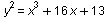 `*`(`^`(y, 2)) = `+`(`*`(`^`(x, 3)), `*`(16, `*`(x)), 13)