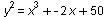 `*`(`^`(y, 2)) = `+`(`*`(`^`(x, 3)), `-`(`*`(2, `*`(x))), 50)