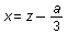 x = `+`(z, `-`(`*`(`/`(1, 3), `*`(a))))