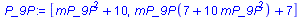 [`+`(`*`(`^`(mP_9P, 2)), 10), `+`(`*`(mP_9P, `*`(`+`(7, `*`(10, `*`(`^`(mP_9P, 2)))))), 7)]